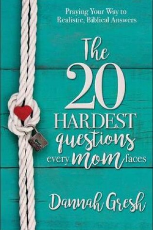 Cover of The 20 Hardest Questions Every Mom Faces