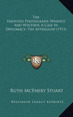 Book cover for The Haunted Photograph; Whence and Whither; A Case in Diplomacy; The Afterglow (1911)