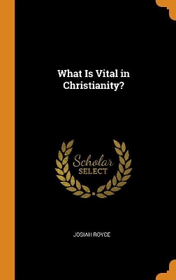 Book cover for What Is Vital in Christianity?