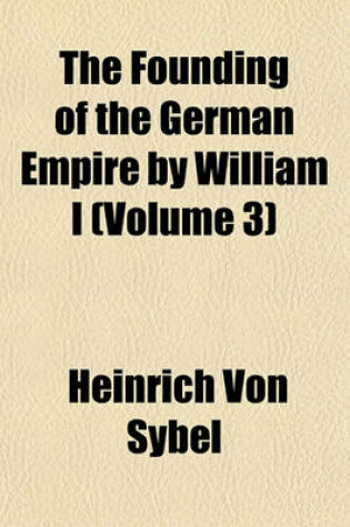 Cover of The Founding of the German Empire by William I (Volume 3)