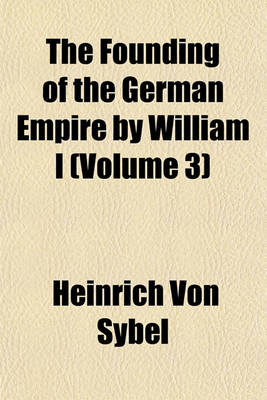 Book cover for The Founding of the German Empire by William I (Volume 3)