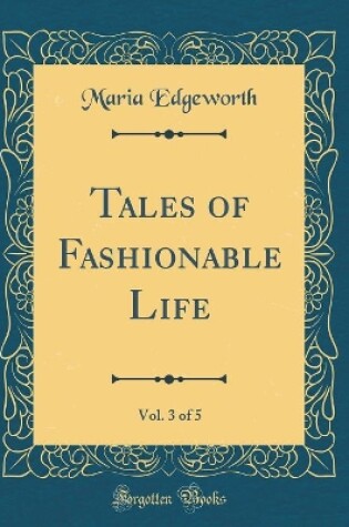 Cover of Tales of Fashionable Life, Vol. 3 of 5 (Classic Reprint)