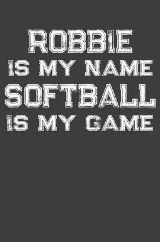Cover of Robbie Is My Name Softball Is My Game