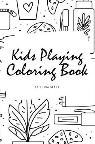 Cover of Kids Playing Coloring Book for Children (8.5x8.5 Coloring Book / Activity Book)