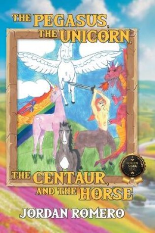 Cover of The Pegasus, the Unicorn, the Centaur, and the Horse