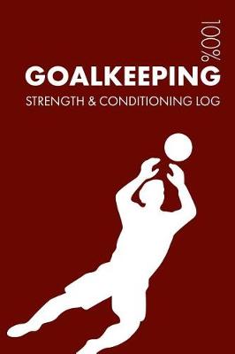 Book cover for Goalkeeping Strength and Conditioning Log