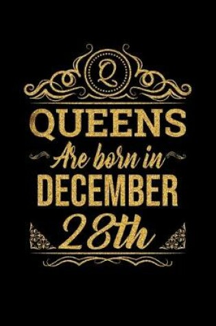 Cover of Queens Are Born In December 28th Notebook Birthday Gift