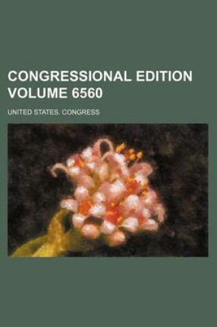 Cover of Congressional Edition Volume 6560