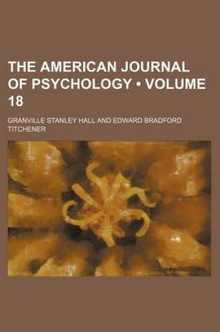 Cover of The American Journal of Psychology (Volume 18 )