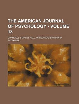 Book cover for The American Journal of Psychology (Volume 18 )