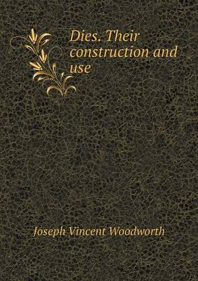 Book cover for Dies. Their construction and use