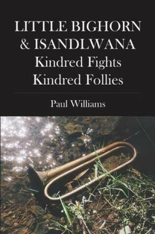 Cover of Little Bighorn & Isandlwana; Kindred Fights, Kindred Follies