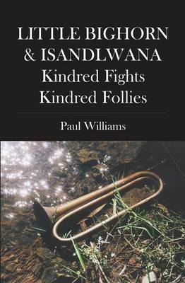 Book cover for Little Bighorn & Isandlwana; Kindred Fights, Kindred Follies