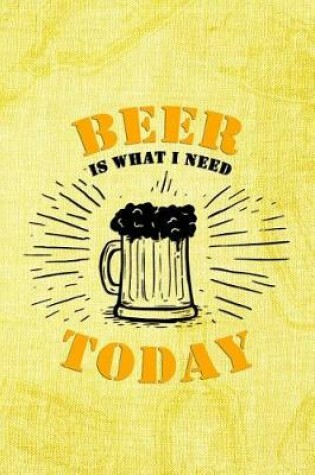 Cover of Beer Is What I Need Today