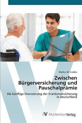 Book cover for Zwischen Bürgerversicherung und Pauschalprämie