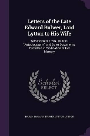 Cover of Letters of the Late Edward Bulwer, Lord Lytton to His Wife