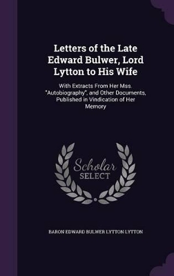 Book cover for Letters of the Late Edward Bulwer, Lord Lytton to His Wife