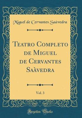 Book cover for Teatro Completo de Miguel de Cervantes Saàvedra, Vol. 3 (Classic Reprint)