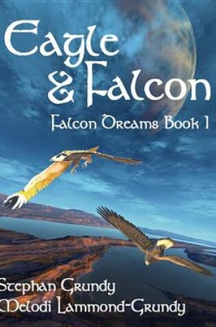 Cover of Eagle and Falcon [Falcon Dreams Trilogy - Book One]