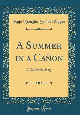 Book cover for A Summer in a Cañon: A California Story (Classic Reprint)