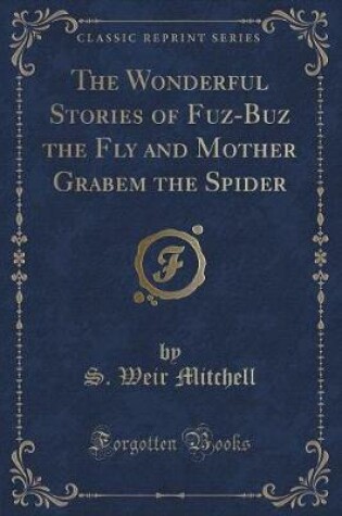 Cover of The Wonderful Stories of Fuz-Buz the Fly and Mother Grabem the Spider (Classic Reprint)