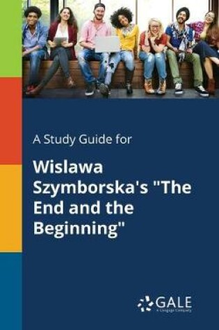 Cover of A Study Guide for Wislawa Szymborska's The End and the Beginning