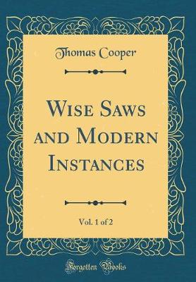 Book cover for Wise Saws and Modern Instances, Vol. 1 of 2 (Classic Reprint)