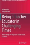 Book cover for Being a Teacher Educator in Challenging Times