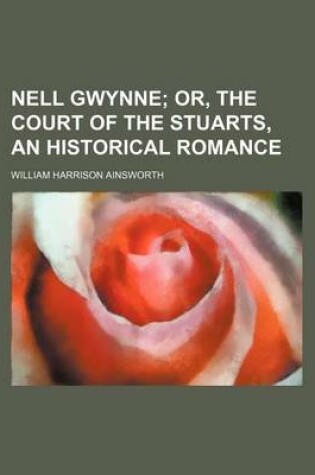 Cover of Nell Gwynne; Or, the Court of the Stuarts, an Historical Romance