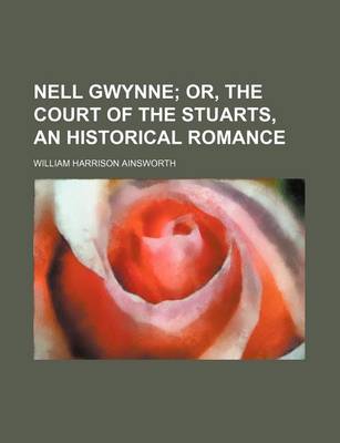 Book cover for Nell Gwynne; Or, the Court of the Stuarts, an Historical Romance