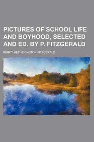 Cover of Pictures of School Life and Boyhood, Selected and Ed. by P. Fitzgerald