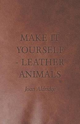 Book cover for Make it Yourself - Leather Animals