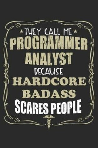 Cover of They Call Me Programmer Analyst Because Hardcore Badass Scares People