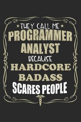 Book cover for They Call Me Programmer Analyst Because Hardcore Badass Scares People