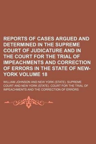 Cover of Reports of Cases Argued and Determined in the Supreme Court of Judicature and in the Court for the Trial of Impeachments and Correction of Errors in the State of New-York Volume 18