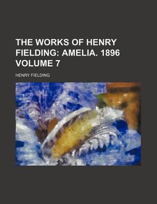 Book cover for The Works of Henry Fielding; Amelia. 1896 Volume 7