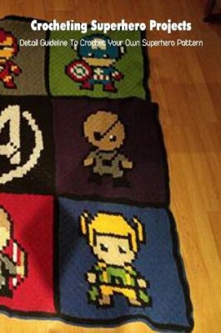 Cover of Crocheting Superhero Projects