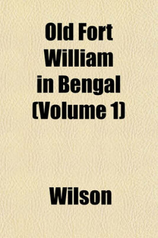 Cover of Old Fort William in Bengal (Volume 1)