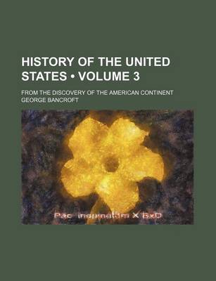 Book cover for History of the United States (Volume 3); From the Discovery of the American Continent