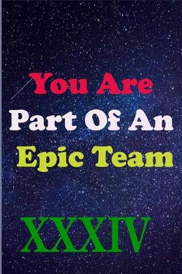 Book cover for You Are Part Of An Epic Team XXXIV