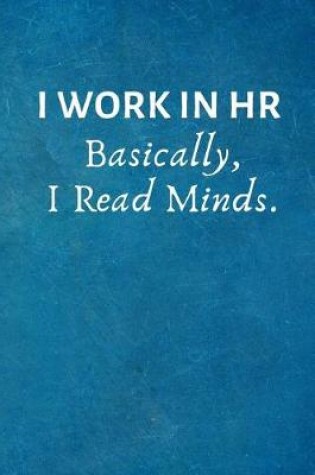 Cover of I Work in HR Basically, I Read Minds.