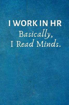 Book cover for I Work in HR Basically, I Read Minds.