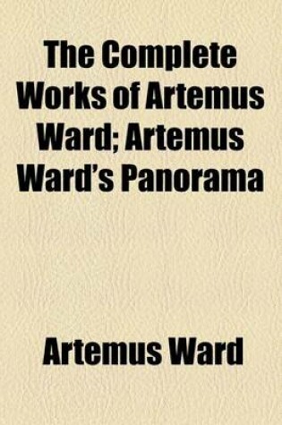 Cover of The Complete Works of Artemus Ward; Artemus Ward's Panorama