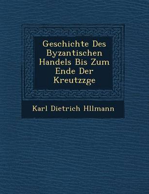 Book cover for Geschichte Des Byzantischen Handels Bis Zum Ende Der Kreutzz GE