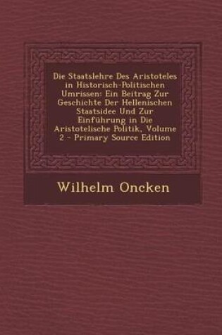 Cover of Die Staatslehre Des Aristoteles in Historisch-Politischen Umrissen