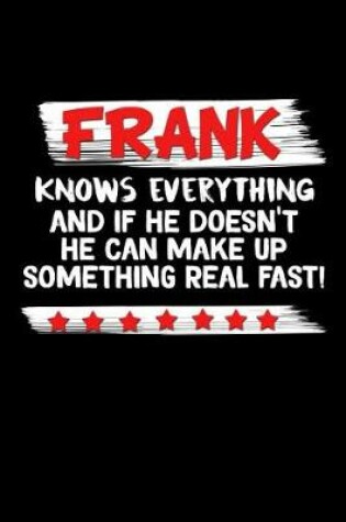 Cover of Frank Knows Everything And If He Doesn't He Can Make Up Something Real Fast