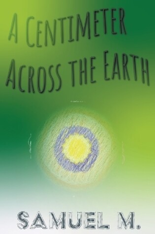 Cover of A Centimeter Across the Earth