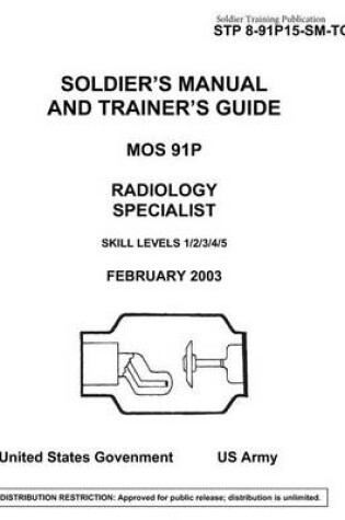 Cover of Soldier Training Publication STP 8-91P15-SM-TG Soldier's Manual and Trainer's Guide MOS 91P Radiology Specialist Skill Levels 1/2/3/4/5