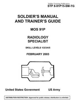 Book cover for Soldier Training Publication STP 8-91P15-SM-TG Soldier's Manual and Trainer's Guide MOS 91P Radiology Specialist Skill Levels 1/2/3/4/5