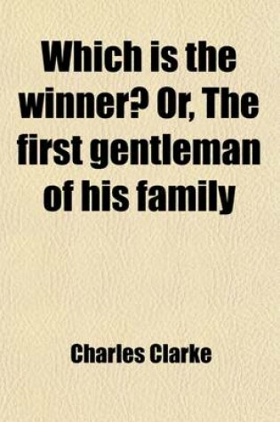 Cover of Which Is the Winner?; Or, the First Gentleman of His Family